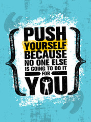 Wall Mural - Push Yourself Because No One Else Is Going To Do It For You Creative Grunge Motivation Quote. Typography Vector Concept