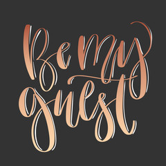 Wall Mural - Modern lettering quote, hand written vector calligraphy - 'be my guest'