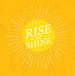 Rise And Shine. Inspiring Creative Motivation Quote Template. Vector Typography Banner Design Concept