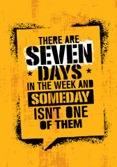 Wall Mural - There Are Seven Days In The Week And Someday Is Not One Of Them. Inspiring Workout and Fitness Gym Motivation Quote.