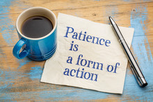 Patience Is A Form Of Action