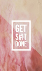 Get shit done motivational quote on abstract liquid background.