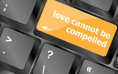 Poster - love cannot be compelled words showing romance and love on keyboard keys