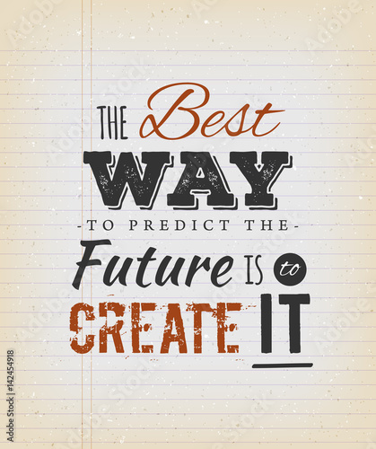 Fototapeta na wymiar The Best Way To Predict The Future Is To Create It Quote