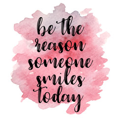 quote be the reason someone smiles today. vector illustration