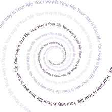 Your Way Is Your Life / Your Way Is Your Life. Abstract Background Of Motivational Quote For Life In Spiral Shaped On White Background.