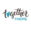 Together forever. Vector lettering isolated on white background.