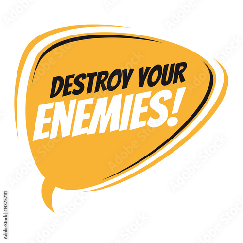 Fotografie, Obraz destroy your enemies retro speech balloon