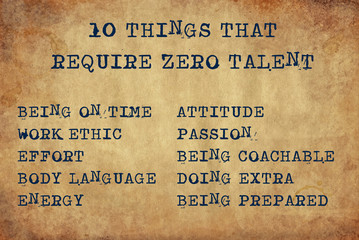 Inspiring motivation quote of 10 things that require zero talent with typewriter text. Distressed Old Paper with Typing image.