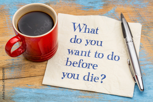 Fotografie, Tablou What do you want to do before you die?