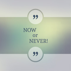 Wall Mural - Abstract Blurred Background. Inspirational quote. wise saying in square. for web, mobile app. Now or never.