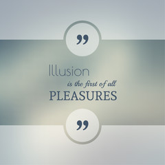 Wall Mural - Abstract Blurred Background. Inspirational quote. wise saying in square. for web, mobile app. Illusion is the first of all pleasures