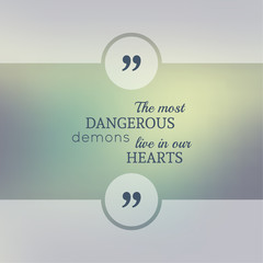 Wall Mural - Abstract Blurred Background. Inspirational quote. wise saying in square. for web, mobile app. The most dangerous demons live in our hearts