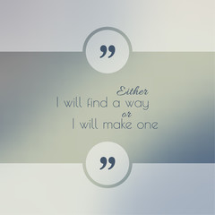 Wall Mural - Abstract Blurred Background. Inspirational quote. wise saying in square. for web, mobile app. Either I will find a way, or I will make one