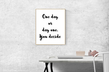 Wall Mural - Inspiration motivation quote one Day or day one you decide. Happiness, New beginning , Grow, Success, Choice concept