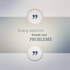 Wall Mural - Abstract Blurred Background. Inspirational quote. wise saying in square. for web, mobile app. Every solution breeds new problems