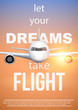 Air travel quotes of Let Your Dreams Take Flight. Motivation poster of vacation and voyage. Aircraft at sunset. Vector Illustration.