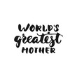 © tumana_net - World's greatest mother - hand drawn lettering phrase isolated on the white background. Fun brush ink inscription for photo overlays, greeting card or t-shirt print, poster design.