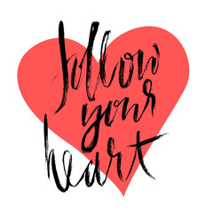 Follow your heart background. Hand drawn lettering. Ink illustration. Modern calligraphy phrase.