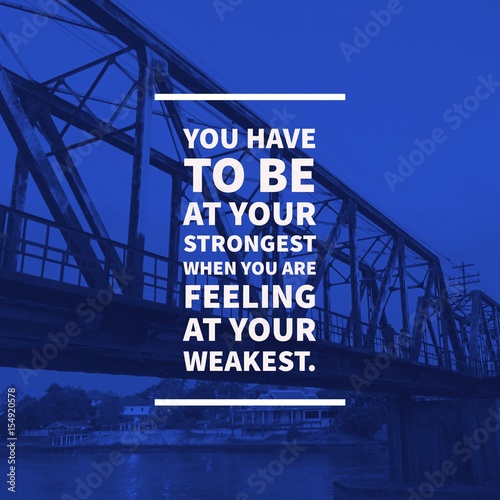 Fotografía Inspirational motivational quote "you have to be at your strongest when you are feeling at your weakest