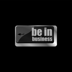 Poster - be in business button on computer keyboard key
