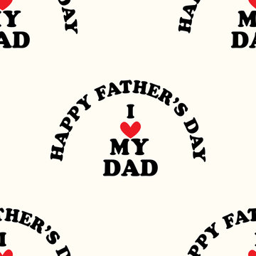 Seamless pattern with the inscription I love my dad for the Father's Day holiday. Background with phrase can be used to design of greeting cards and sites, printing on T-shirts, cups, etc.