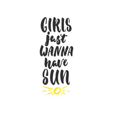 Girls Just Wanna Have Sun - Hand Drawn Lettering Quote Isolated On The White Background. Fun Brush Ink Inscription For Photo Overlays, Greeting Card Or T-shirt Print, Poster Design.