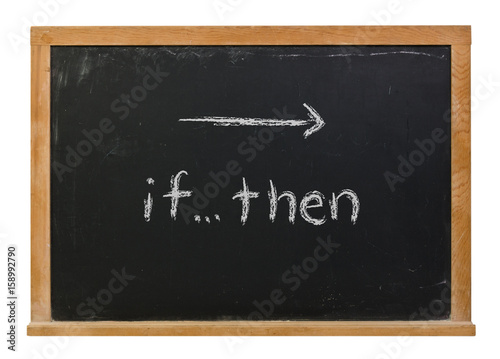 Fotomural If Then logic statement written in white chalk on a black chalkboard isolated on