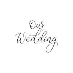 Wall Mural - our wedding. hand lettering greeting card. modern calligraphy. handwritten text.