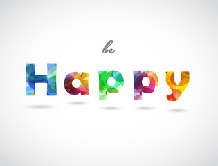 Wall Mural - be happy quotation created with colorful abstract background letters.