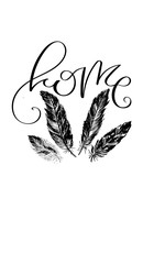 Wall Mural - 'Home' - hand drawn lettering in modern calligraphy style. Boho art print with decorative feathers.
