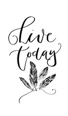 Wall Mural - 'Live today' - hand drawn lettering in modern calligraphy style. Boho art print with decorative feathers.