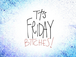 It's Friday bitches! word handwriting illustration on white and blue background