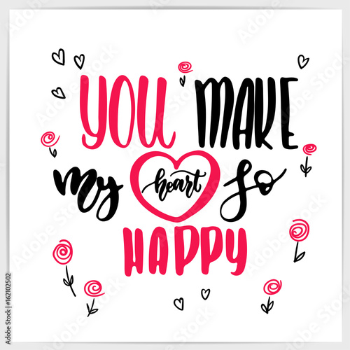 Hand Lettering Love Quote You Make My Heart So Happy Made By Brush Pen Good For Valentine S Day Design Greeting Cards Posters Banners And Other Buy This Stock Vector And Explore