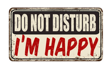 Wall Mural - Do not disturb i'm happy vintage rusty metal sign