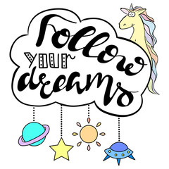 Wall Mural - Follow your dreams lettering. Frame with cute unicorn. Decorating of  invitations, greeting, cards , t-shirts.