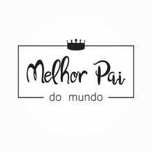 Melhor Pai Do Mundo Is Best Father In The World In Portuguese. Fathers Day Card Background Vector.