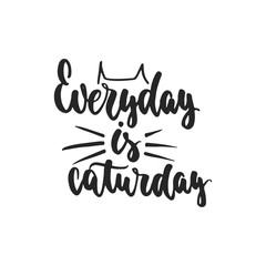 Wall Mural - Everyday is caturday - hand drawn dancing lettering quote isolated on the white background. Fun brush ink inscription for photo overlays, greeting card or t-shirt print, poster design.