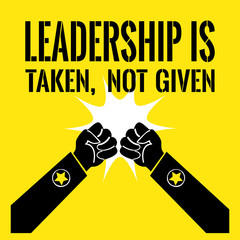 Motivational quote. Leadership is taken, not given. Two fists symbolize the fight.