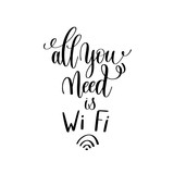 all you need is Wi Fi black and white handwritten lettering