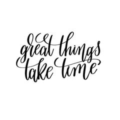 Poster - great things take time black and white hand lettering inscriptio