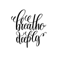 breathe deeply black and white hand written lettering positive q