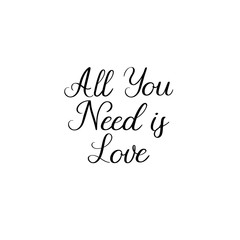 Poster - All you need is love handwritten text. Calligraphy inscription for greeting cards, wedding invitations. Vector brush calligraphy. Wedding phrase. Hand lettering. Isolated on white background.