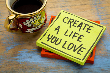 create a life you love advice or reminder