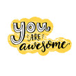 You are awesome. Motivational saying, inspirational quote design for greeting cards. Black letters on yellow and white background.