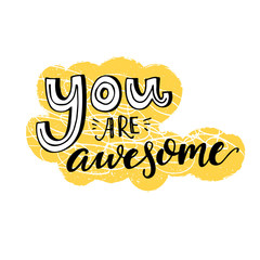 Wall Mural - You are awesome. Motivational saying, inspirational quote design for greeting cards. Black letters on yellow and white background.