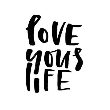 Love your life. Handwritten text. Modern calligraphy. Inspirational quote