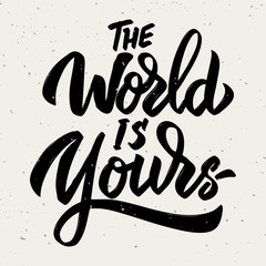 The world is yours. Hand drawn lettering phrase isolated on white background.