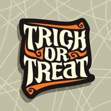 Vector Poster With Halloween Slogan Trick Or Treat: Decorative Handwritten Font For Quote Of Words Trick Or Treat On Gray Abstract Background, Hand Lettering Type, Calligraphy Typeface For Halloween.