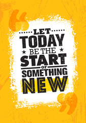 Wall Mural - Let Today Be The Start Of Something New. Inspiring Creative Motivation Quote Poster Template. Vector Typography
